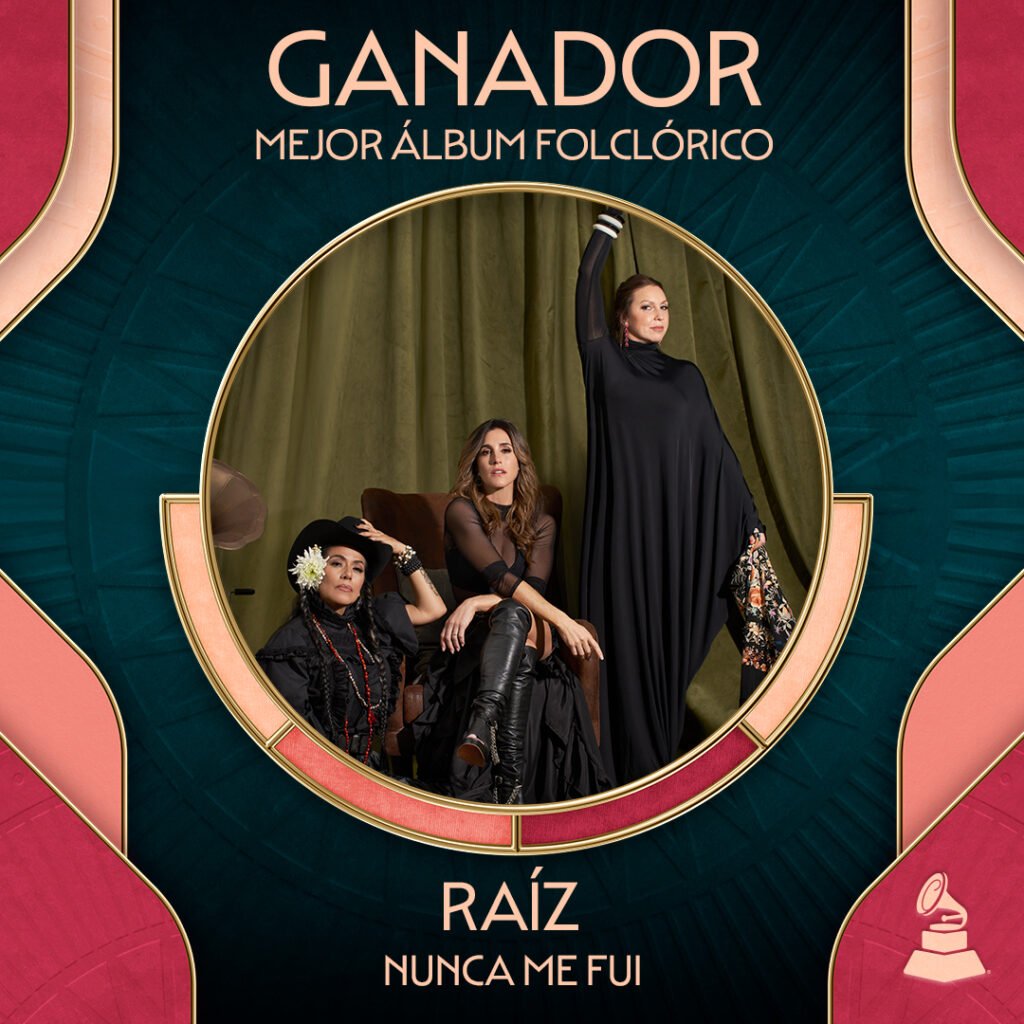 SOLEDAD PASTORUTTI GANADORA DEL LATIN GRAMMY A «MEJOR ÁLBUM FOLCLÓRICO» POR «RAÍZ, NUNCA ME FUI» DISCO COMPARTIDO CON NIÑA PASTORI Y  LILA DOWNS