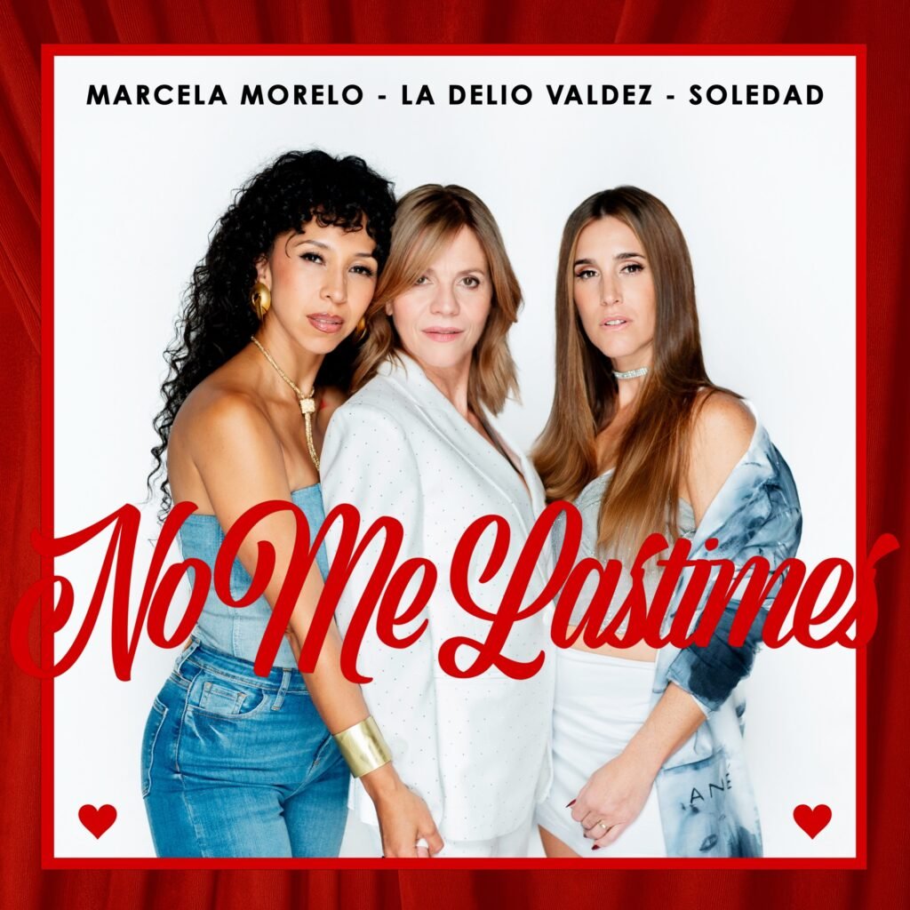 MARCELA MORELO DE LA MANO DE SOLEDAD Y LA DELIO VALDEZ PRESENTA NUEVA VERSIÓN DE SU CLÁSICO&nbsp;“NO ME LASTIMES”&nbsp;&nbsp;