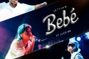 La T Y La M JUNTO A LUCK RA PRESENTAN SU NUEVO SINGLE Y VIDEOCLIP “BEBÉ”