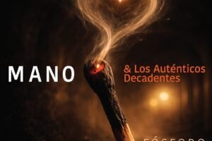 MANO CUSTODIO presenta FÓSFORO junto a LOS AUTÉNTICOS DECADENTES